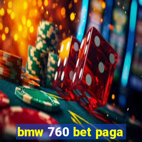 bmw 760 bet paga